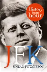Book cover of JFK: History in an Hour by Sinead Fitzgibbon