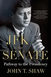 Book cover of JFK in the Senate: Pathway to the Presidency by John T. Shaw