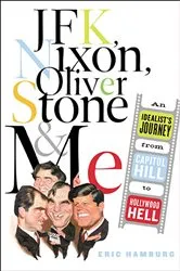 Book cover of JFK, Nixon, Oliver Stone and Me by Eric Hamburg