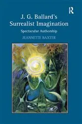 Book cover of J.G. Ballard's Surrealist Imagination by Jeannette Baxter