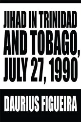 Book cover of Jihad in Trinidad and Tobago, July 27, 1990 by Daurius Figueira