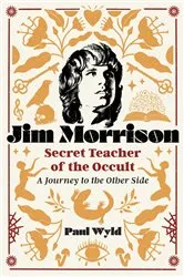 Book cover of Jim Morrison, Secret Teacher of the Occult by Paul Wyld