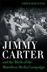 Book cover of Jimmy Carter and the Birth of the Marathon Media Campaign by Unknown