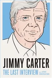 Book cover of Jimmy Carter: The Last Interview by Unknown
