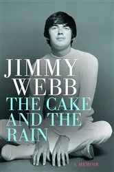 Book cover of Jimmy Webb: The Cake and the Rain by Jimmy Webb