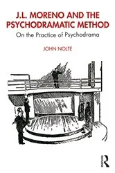 Book cover of J.L. Moreno and the Psychodramatic Method by John Nolte