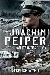 Book cover of Joachim Peiper and the Nazi Atrocities of 1944 by Stephen Wynn