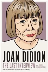 Book cover of Joan Didion:The Last Interview by Unknown