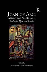 Book cover of Joan of Arc, A Saint for All Reasons by Dominique Goy-Blanquet