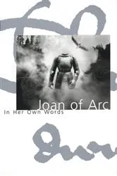 Book cover of Joan of Arc: In Her Own Words by Joan of Arc