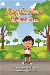 Book cover of Joaquin Has a Broken Arm by Tracilyn George