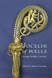 Book cover of Jocelin of Wells: Bishop, Builder, Courtier by Robert Dunning