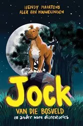 Book cover of Jock van die Bosveld en ander ware dierestories by Wendy Maartens