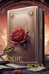 Book cover of Jodie e O Livro da Rosa by Julie Hodgson