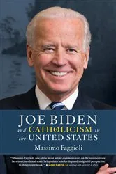 Book cover of Joe Biden and Catholicism in the United States by Massimo Faggioli
