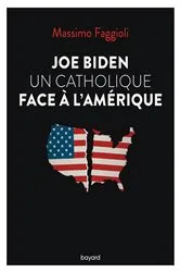 Book cover of Joe Biden, un catholique face à l'Amérique by Massimo Faggioli