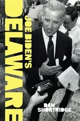 Book cover of Joe Biden's Delaware by Dan Shortridge