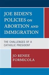 Book cover of Joe Biden’s Policies on Abortion and Immigration by Jo Renee Formicola