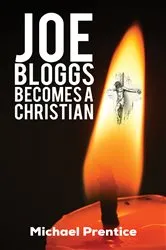 Book cover of Joe Bloggs Becomes A Christian by Michael Prentice