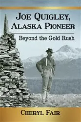 Book cover of Joe Quigley, Alaska Pioneer by Cheryl Fair