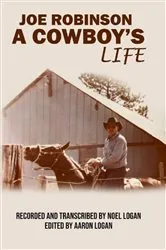 Book cover of Joe Robinson A Cowboy's Life by Aaron Logan