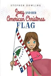 Book cover of Joey and Her American Christmas Flag by Dowling, Stephen,