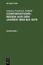 Book cover of Johann Friedrich Ahlfeld: Confirmationsreden aus den Jahren 1868 bis 1879. Sammlung 1 (4th ed.) by Fr. Ahlfeld