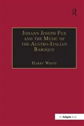 Book cover of Johann Joseph Fux and the Music of the Austro-Italian Baroque by Harry White