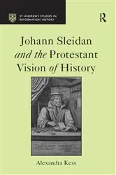 Book cover of Johann Sleidan and the Protestant Vision of History by Alexandra Kess