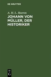 Book cover of Johann von Müller, der Historiker by A. H. L. Heeren