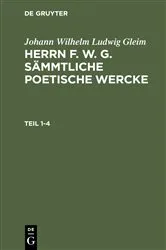 Book cover of Johann Wilhelm Ludwig Gleim: Herrn F. W. G. sämmtliche poetische Wercke. Teil 1-4 by Johann Wilhelm Ludwig Gleim