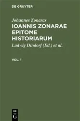 Book cover of Johannes Zonaras: Ioannis Zonarae Epitome historiarum. Vol. 1 by Ludwig Dindorf