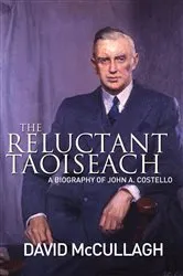 Book cover of John A. Costello The Reluctant Taoiseach by David McCullagh