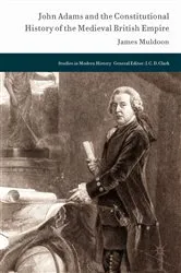 Book cover of John Adams and the Constitutional History of the Medieval British Empire by James Muldoon