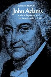 Book cover of John Adams and the Diplomacy of the American Revolution by James H. Hutson