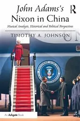 Book cover of John Adams's Nixon in China by Timothy A. Johnson