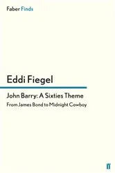 Book cover of John Barry: A Sixties Theme by Eddi Fiegel