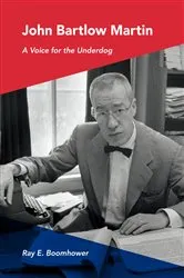 Book cover of John Bartlow Martin by Ray E. Boomhower