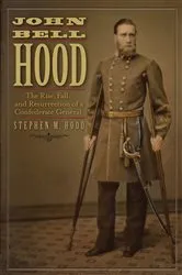 Book cover of John Bell Hood by Stephen M. Hood