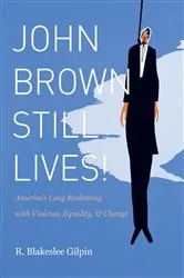 Book cover of John Brown Still Lives! by R. Blakeslee Gilpin