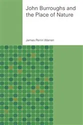 Book cover of John Burroughs and the Place of Nature by James Perrin Warren