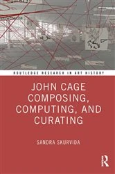 Book cover of John Cage Composing, Computing, and Curating by Sandra Skurvida