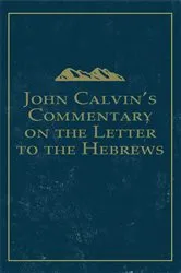 Book cover of John Calvin's Commentary on the Letter to the Hebrews by John Calvin