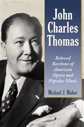 Book cover of John Charles Thomas by Michael J. Maher