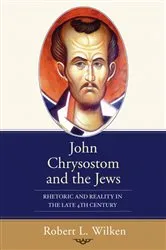 Book cover of John Chrysostom and the Jews by Robert L. Wilken