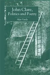 Book cover of John Clare, Politics and Poetry by A. Vardy