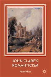 Book cover of John Clare's Romanticism by Adam White