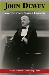 Book cover of John Dewey, America's Peace-Minded Educator by Charles F. Howlett