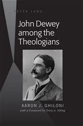 Book cover of John Dewey among the Theologians by Aaron J. Ghiloni