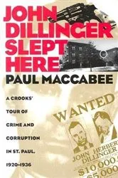 Book cover of John Dillinger Slept Here by Maccabee Paul